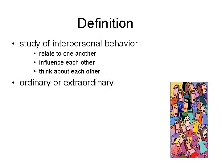 Definition • study of interpersonal behavior • relate to one another • influence each