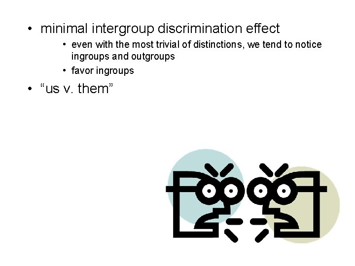  • minimal intergroup discrimination effect • even with the most trivial of distinctions,