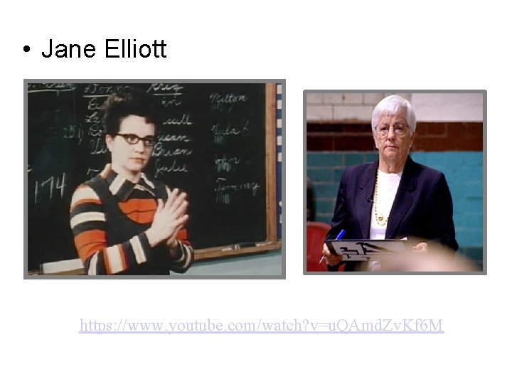  • Jane Elliott https: //www. youtube. com/watch? v=u. QAmd. Zv. Kf 6 M