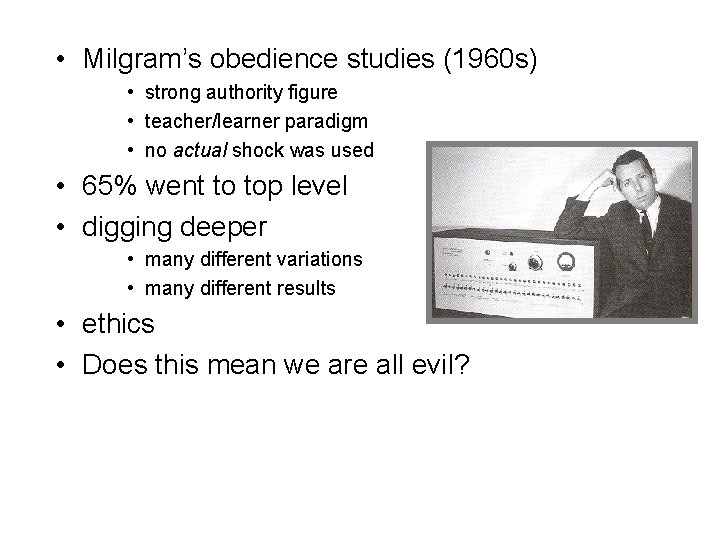  • Milgram’s obedience studies (1960 s) • strong authority figure • teacher/learner paradigm