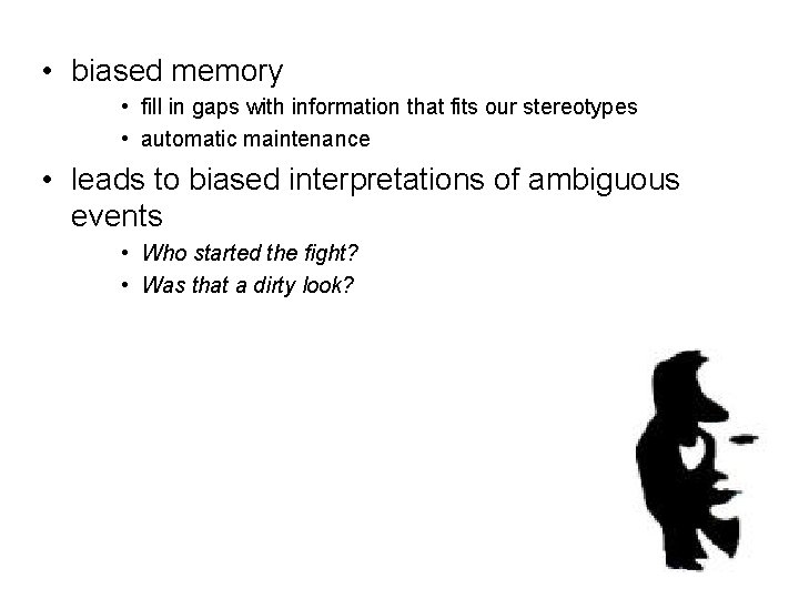  • biased memory • fill in gaps with information that fits our stereotypes