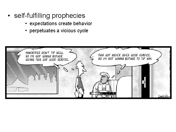  • self-fulfilling prophecies • expectations create behavior • perpetuates a vicious cycle 