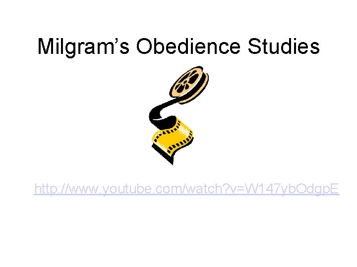 Milgram’s Obedience Studies http: //www. youtube. com/watch? v=W 147 yb. Odgp. E 
