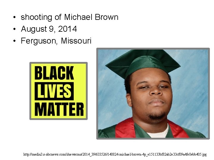  • shooting of Michael Brown • August 9, 2014 • Ferguson, Missouri http: