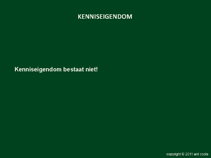 KENNISEIGENDOM Kenniseigendom bestaat niet! 