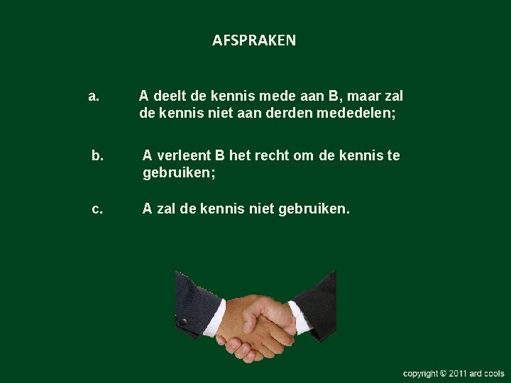 AFSPRAKEN a. A deelt de kennis mede aan B, maar zal de kennis niet