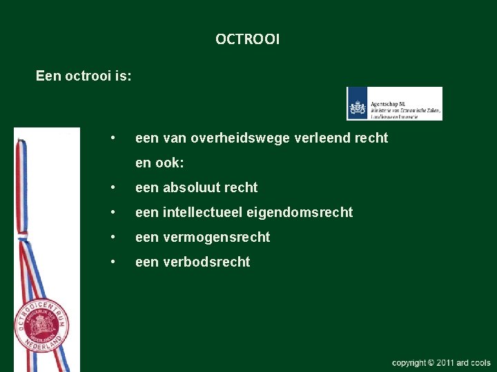 OCTROOI Een octrooi is: • een van overheidswege verleend recht en ook: • een