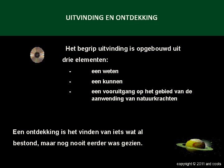 UITVINDING EN ONTDEKKING Het begrip uitvinding is opgebouwd uit drie elementen: - een weten