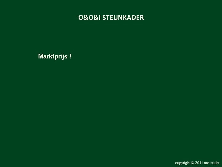 O&O&I STEUNKADER Marktprijs ! 