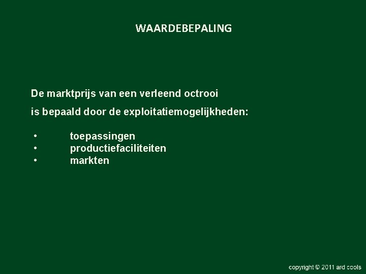 WAARDEBEPALING De marktprijs van een verleend octrooi is bepaald door de exploitatiemogelijkheden: • •