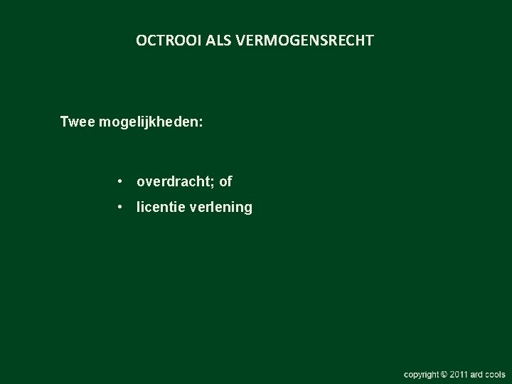 OCTROOI ALS VERMOGENSRECHT Twee mogelijkheden: • overdracht; of • licentie verlening 