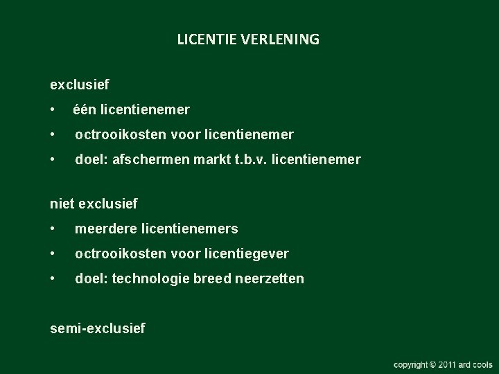 LICENTIE VERLENING exclusief • één licentienemer • octrooikosten voor licentienemer • doel: afschermen markt