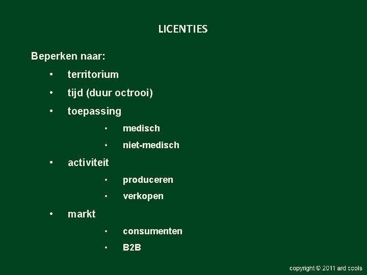 LICENTIES Beperken naar: • territorium • tijd (duur octrooi) • toepassing • • •