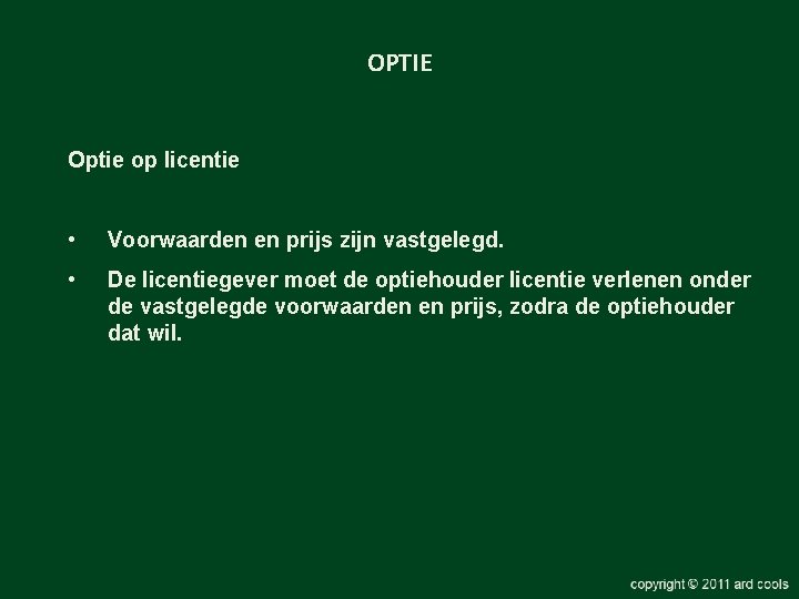 OPTIE Optie op licentie • Voorwaarden en prijs zijn vastgelegd. • De licentiegever moet