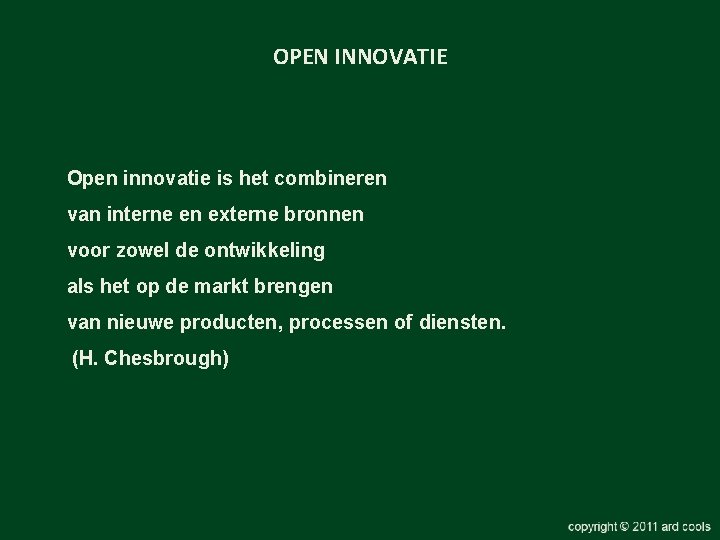 OPEN INNOVATIE Open innovatie is het combineren van interne en externe bronnen voor zowel