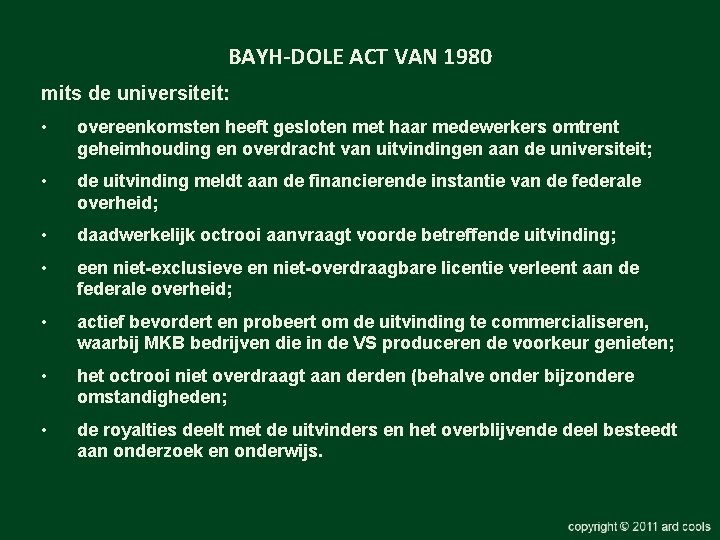 BAYH-DOLE ACT VAN 1980 mits de universiteit: • overeenkomsten heeft gesloten met haar medewerkers