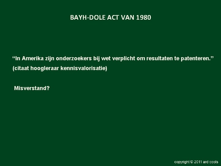 BAYH-DOLE ACT VAN 1980 “In Amerika zijn onderzoekers bij wet verplicht om resultaten te