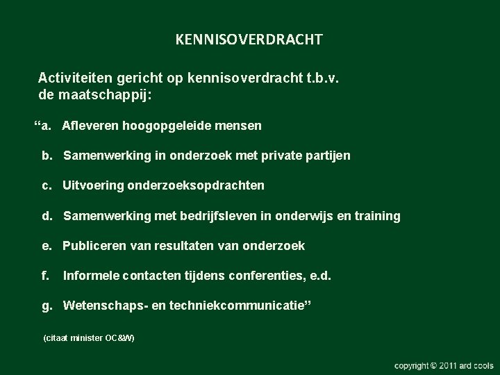 KENNISOVERDRACHT Activiteiten gericht op kennisoverdracht t. b. v. de maatschappij: “a. Afleveren hoogopgeleide mensen