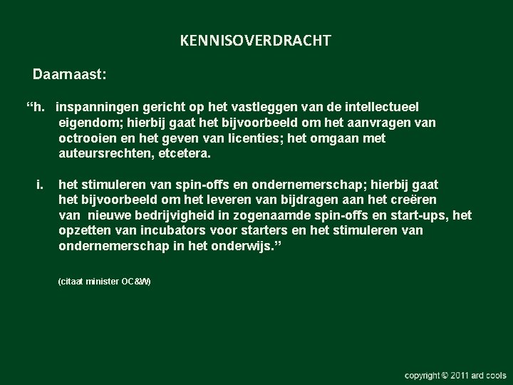 KENNISOVERDRACHT Daarnaast: “h. inspanningen gericht op het vastleggen van de intellectueel eigendom; hierbij gaat