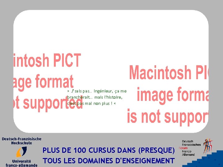 » J’sais pas… Ingénieur, ça me brancherait… mais l'histoire, c'est pas mal non plus