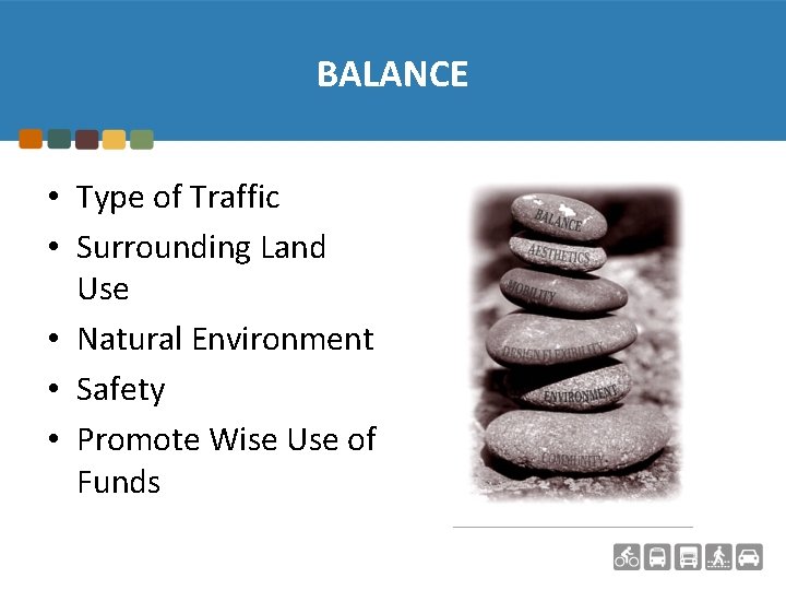 BALANCE • Type of Traffic • Surrounding Land Use • Natural Environment • Safety