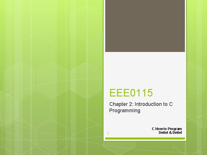 EEE 0115 Chapter 2: Introduction to C Programming 1 C How to Program Deitel