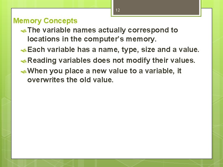 12 Memory Concepts The variable names actually correspond to locations in the computer’s memory.