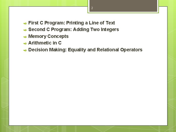 2 First C Program: Printing a Line of Text Second C Program: Adding Two