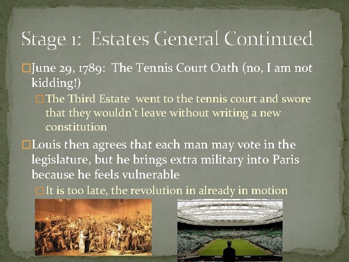 Stage 1: Estates General Continued �June 29, 1789: The Tennis Court Oath (no, I