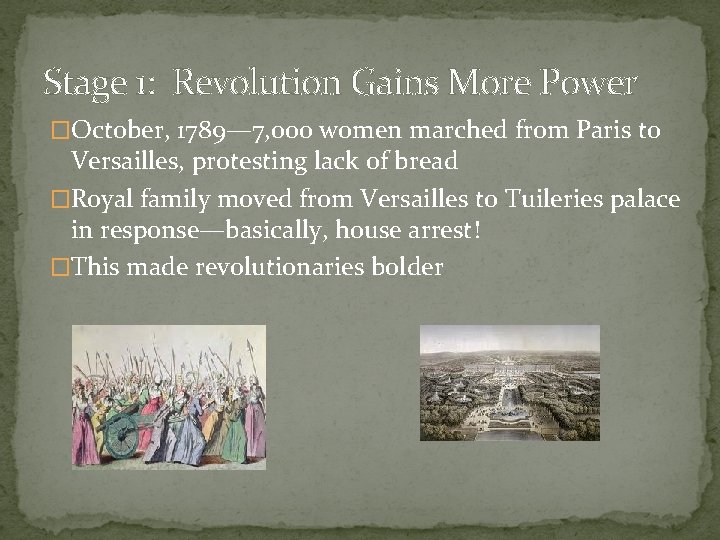 Stage 1: Revolution Gains More Power �October, 1789— 7, 000 women marched from Paris