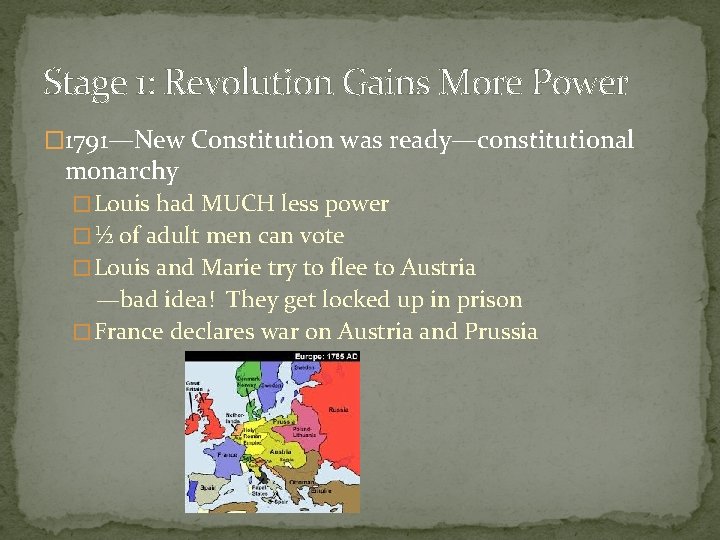 Stage 1: Revolution Gains More Power � 1791—New Constitution was ready—constitutional monarchy � Louis