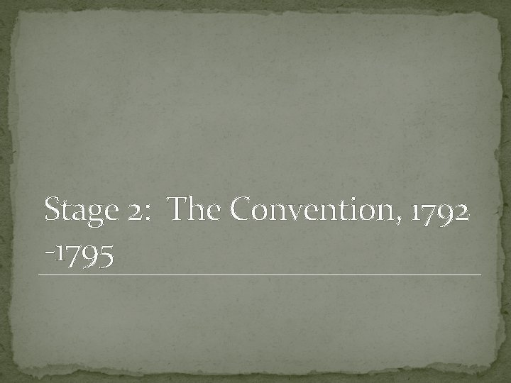 Stage 2: The Convention, 1792 -1795 