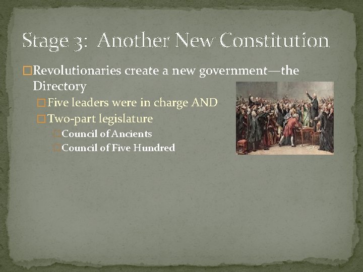 Stage 3: Another New Constitution �Revolutionaries create a new government—the Directory � Five leaders