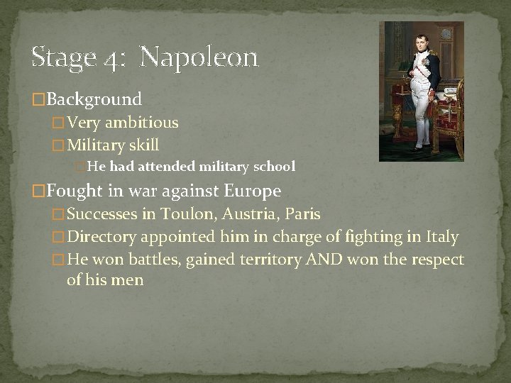 Stage 4: Napoleon �Background � Very ambitious � Military skill �He had attended military