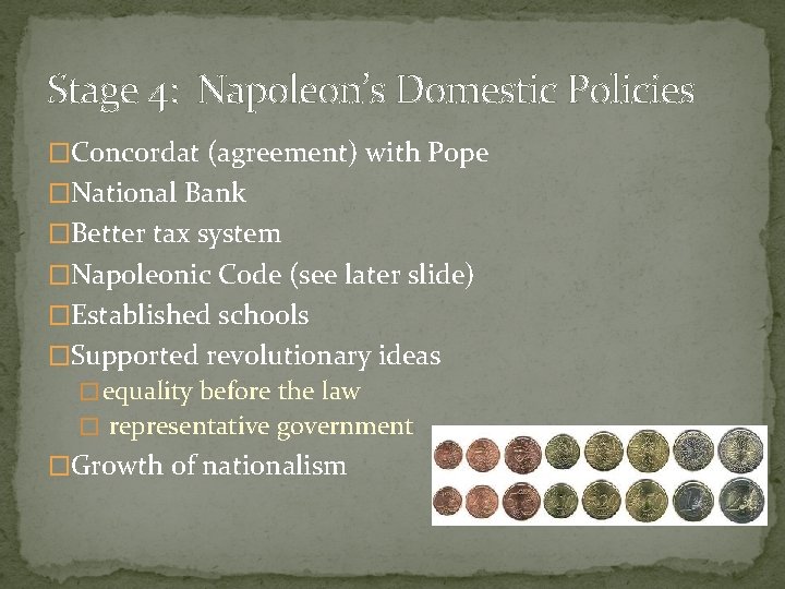 Stage 4: Napoleon’s Domestic Policies �Concordat (agreement) with Pope �National Bank �Better tax system