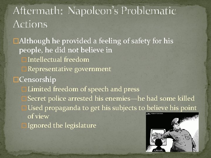 Aftermath: Napoleon’s Problematic Actions �Although he provided a feeling of safety for his people,