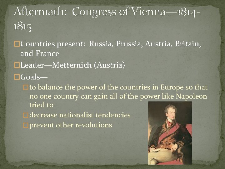 Aftermath: Congress of Vienna— 18141815 �Countries present: Russia, Prussia, Austria, Britain, and France �Leader—Metternich