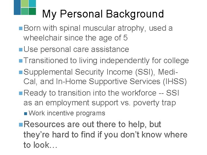 My Personal Background n Born with spinal muscular atrophy, used a wheelchair since the My Personal Background n Born with spinal muscular atrophy, used a wheelchair since the