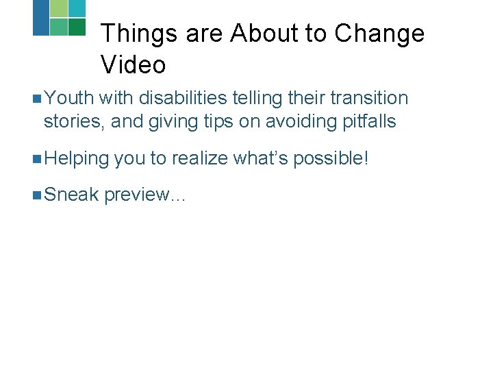 Things are About to Change Video n Youth with disabilities telling their transition stories, Things are About to Change Video n Youth with disabilities telling their transition stories,
