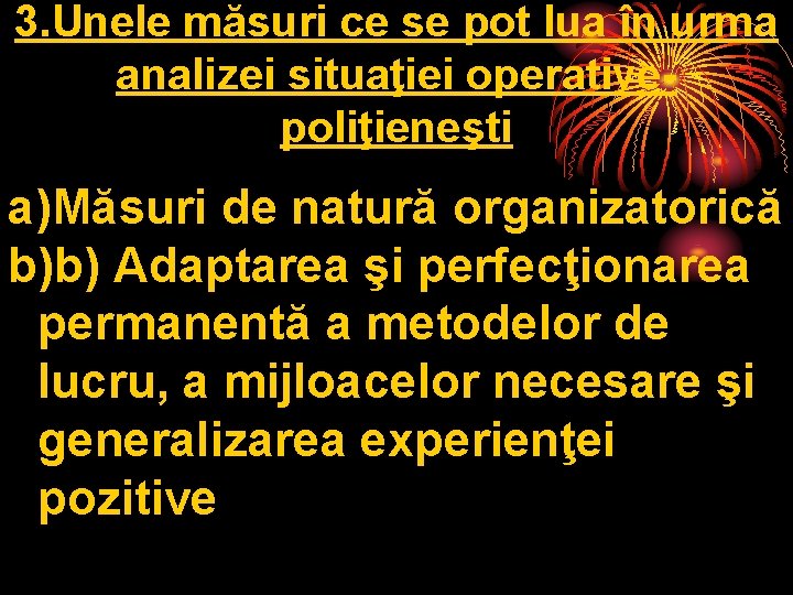 3. Unele măsuri ce se pot lua în urma analizei situaţiei operativepoliţieneşti a)Măsuri de 3. Unele măsuri ce se pot lua în urma analizei situaţiei operativepoliţieneşti a)Măsuri de