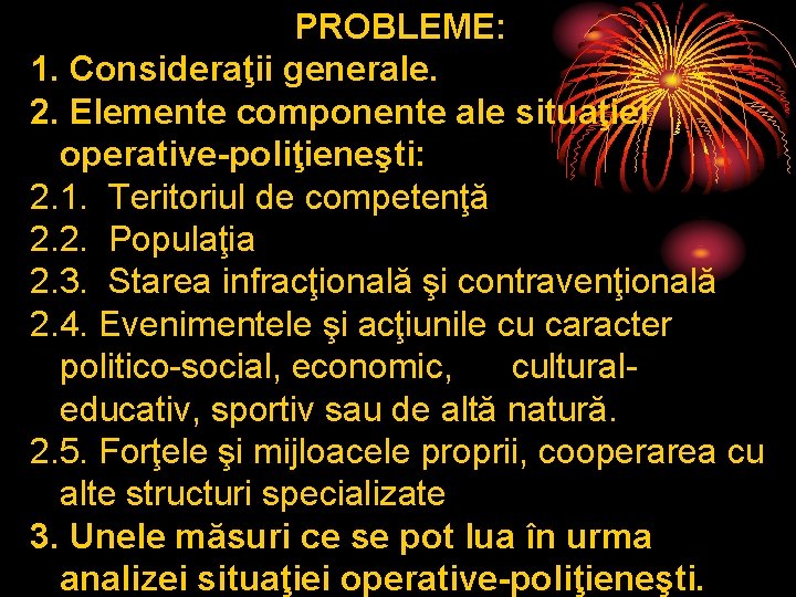 PROBLEME: 1. Consideraţii generale. 2. Elemente componente ale situaţiei operative-poliţieneşti: 2. 1. Teritoriul de PROBLEME: 1. Consideraţii generale. 2. Elemente componente ale situaţiei operative-poliţieneşti: 2. 1. Teritoriul de
