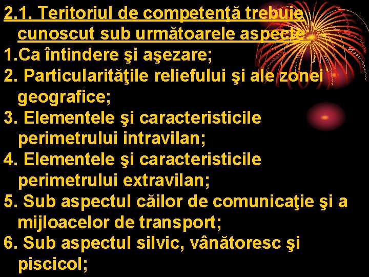 2. 1. Teritoriul de competenţă trebuie cunoscut sub următoarele aspecte: 1. Ca întindere şi 2. 1. Teritoriul de competenţă trebuie cunoscut sub următoarele aspecte: 1. Ca întindere şi