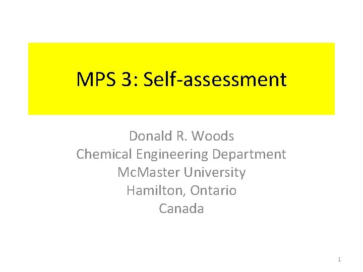 MPS 3: Self-assessment Donald R. Woods Chemical Engineering Department Mc. Master University Hamilton, Ontario