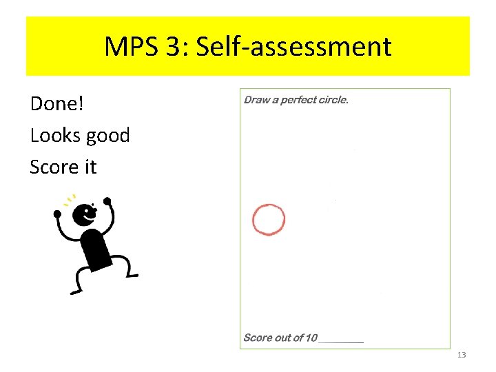 MPS 3: Self-assessment Done! Looks good Score it 13 