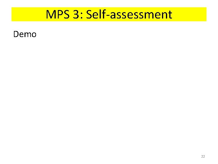 MPS 3: Self-assessment Demo 22 