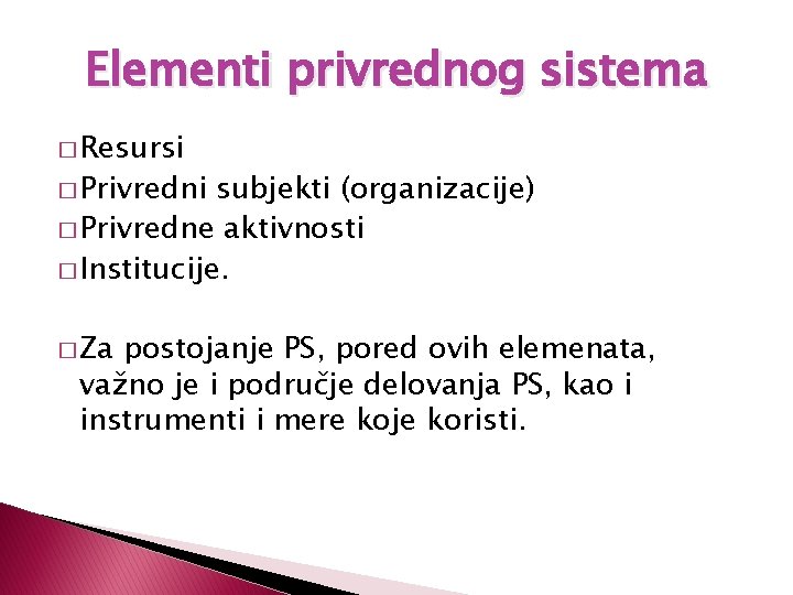 Elementi privrednog sistema � Resursi � Privredni subjekti (organizacije) � Privredne aktivnosti � Institucije.