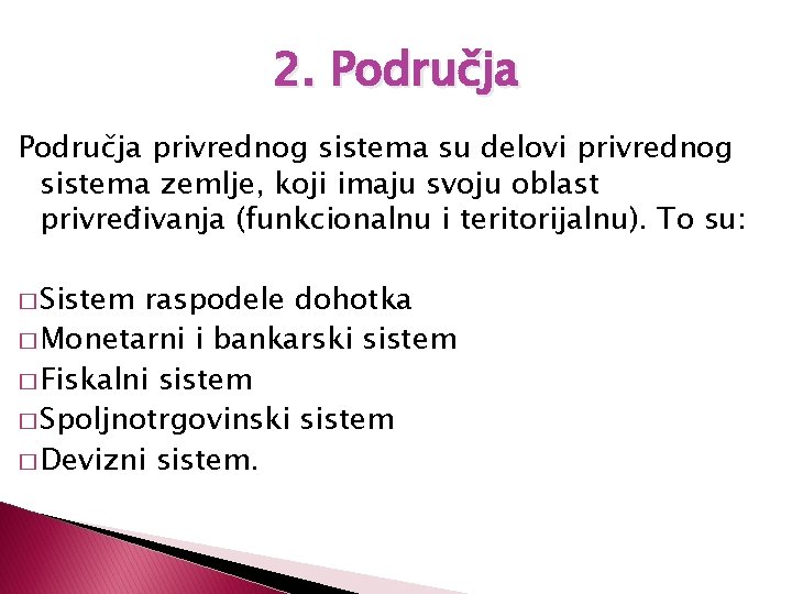 2. Područja privrednog sistema su delovi privrednog sistema zemlje, koji imaju svoju oblast privređivanja