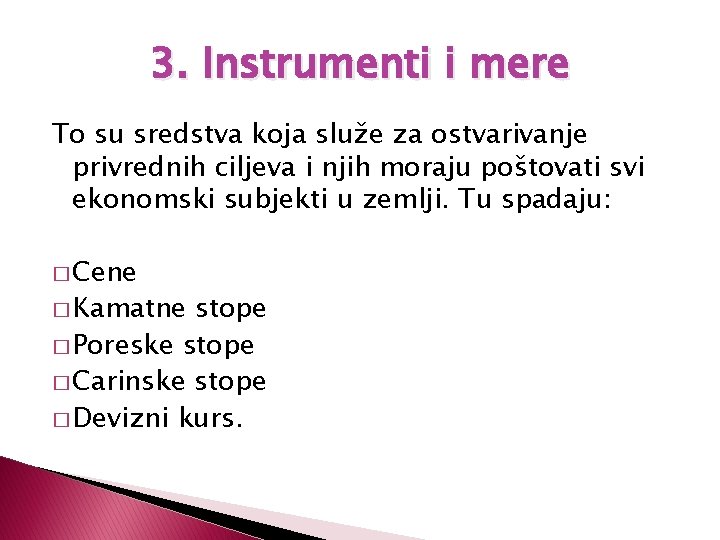 3. Instrumenti i mere To su sredstva koja služe za ostvarivanje privrednih ciljeva i