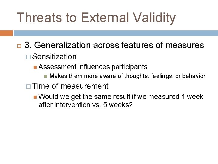 Threats to External Validity 3. Generalization across features of measures � Sensitization Assessment influences Threats to External Validity 3. Generalization across features of measures � Sensitization Assessment influences
