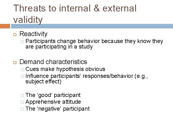 Threats to internal & external validity Reactivity � Participants change behavior because they know Threats to internal & external validity Reactivity � Participants change behavior because they know